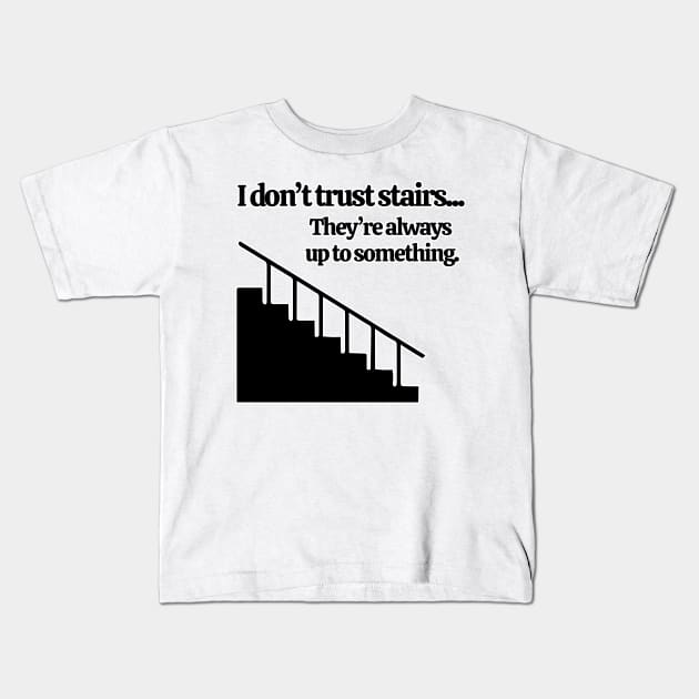 Don't Trust Stairs Kids T-Shirt by Kelly Louise Art